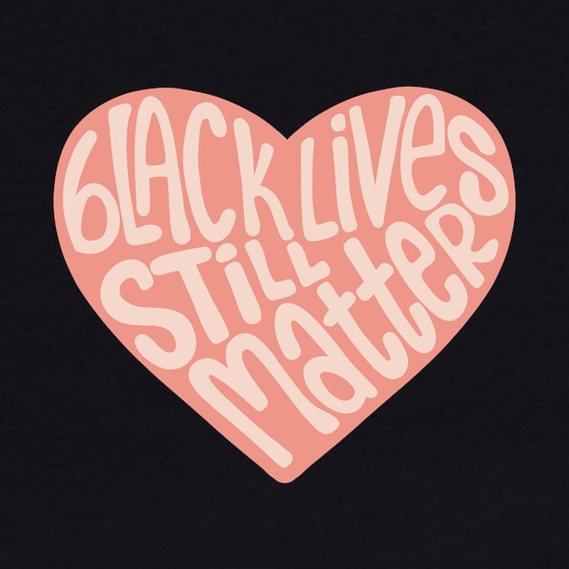 Black Lives Still Matter Heart by Designed-by-bix